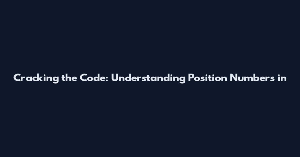 Cracking the Code: Understanding Position Numbers in
