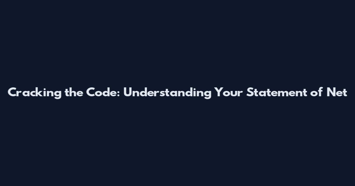 Cracking the Code: Understanding Your Statement of Net