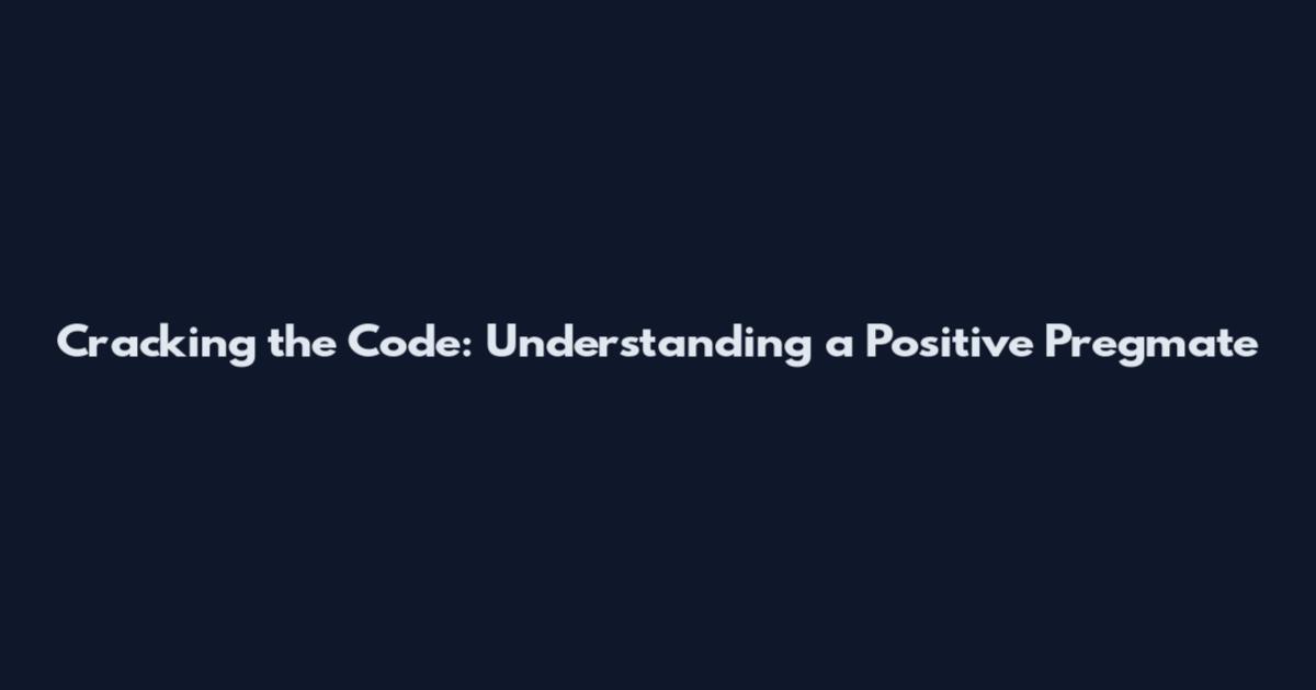 Cracking the Code: Understanding a Positive Pregmate