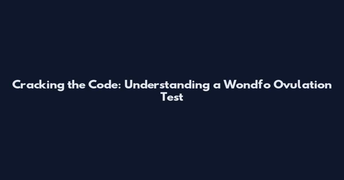 Cracking the Code: Understanding a Wondfo Ovulation Test
