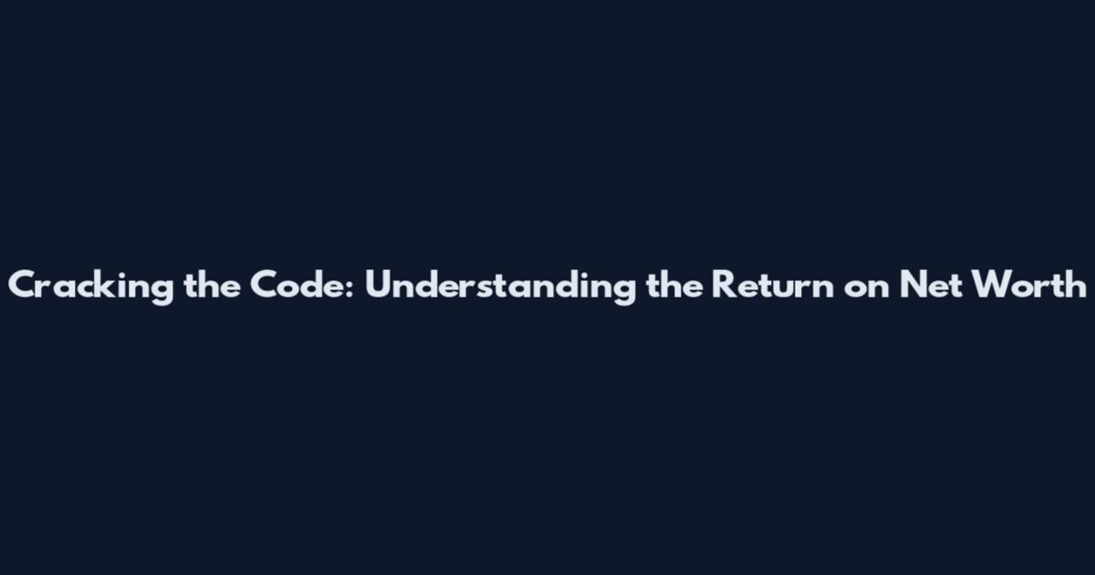 Cracking the Code: Understanding the Return on Net Worth
