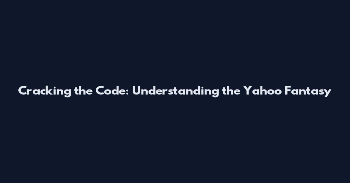 Cracking the Code: Understanding the Yahoo Fantasy