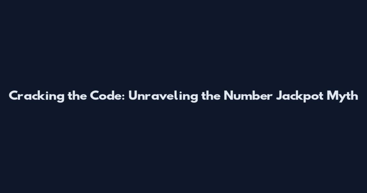 Cracking the Code: Unraveling the Number Jackpot Myth