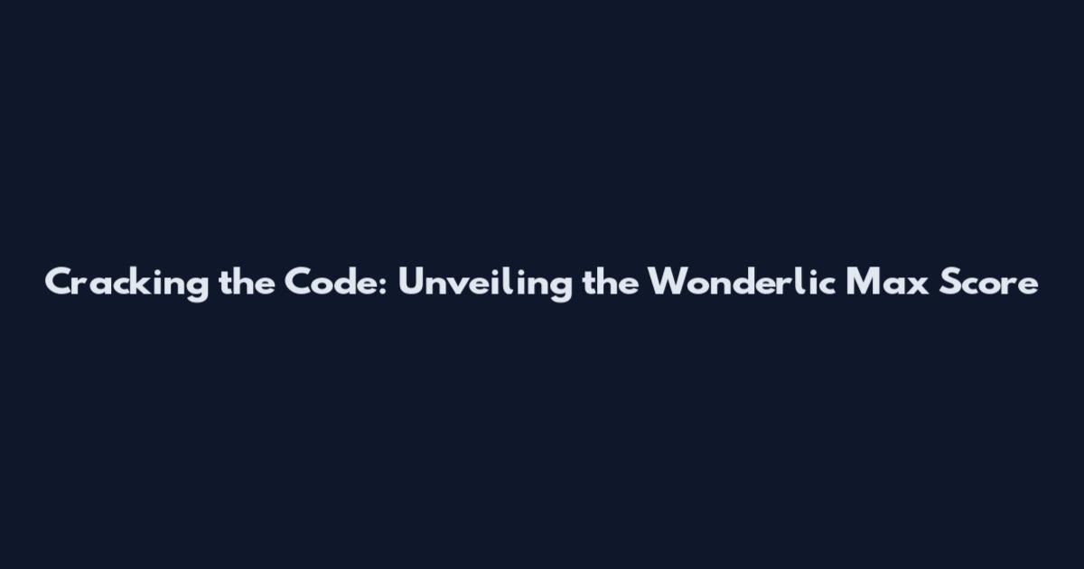Cracking the Code: Unveiling the Wonderlic Max Score