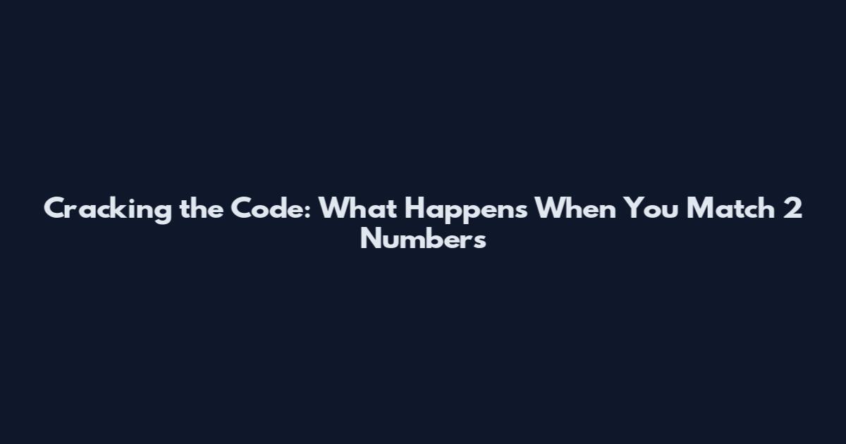 Cracking the Code: What Happens When You Match 2 Numbers