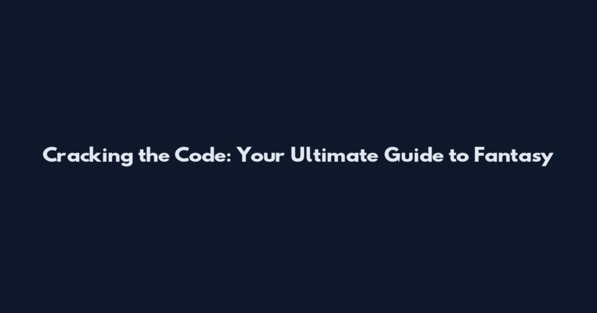 Cracking the Code: Your Ultimate Guide to Fantasy