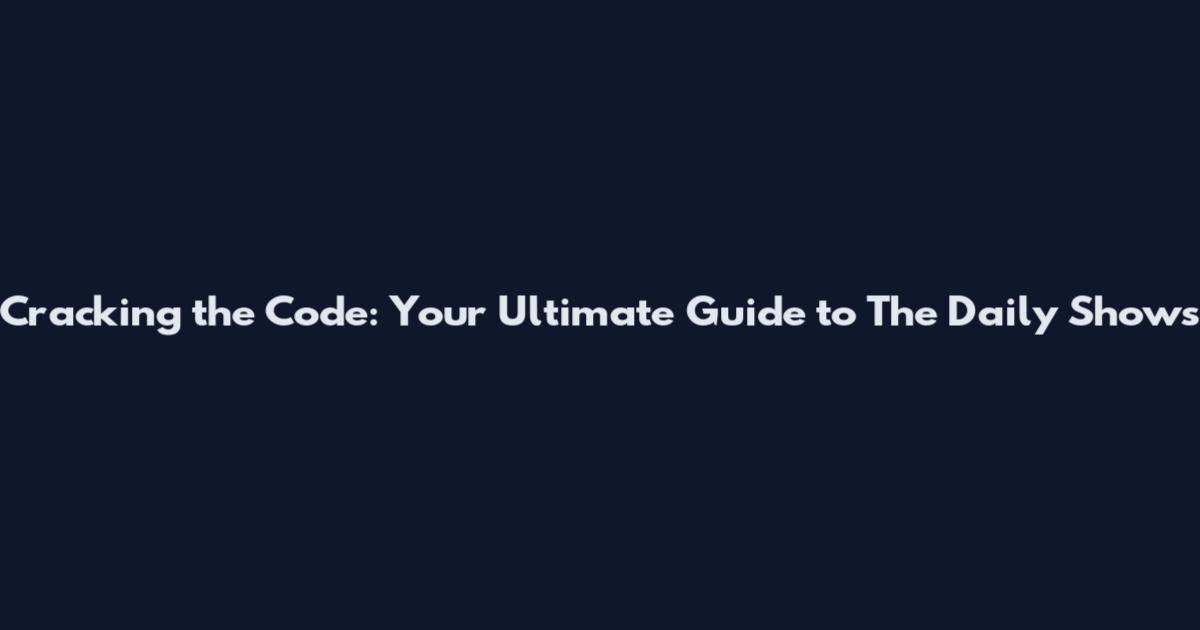 Cracking the Code: Your Ultimate Guide to The Daily Show's