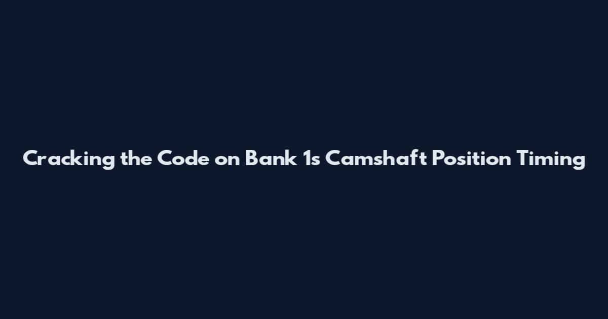 Cracking the Code on Bank 1's Camshaft Position Timing