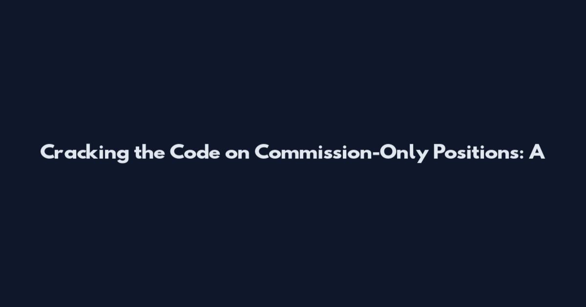 Cracking the Code on Commission-Only Positions: A