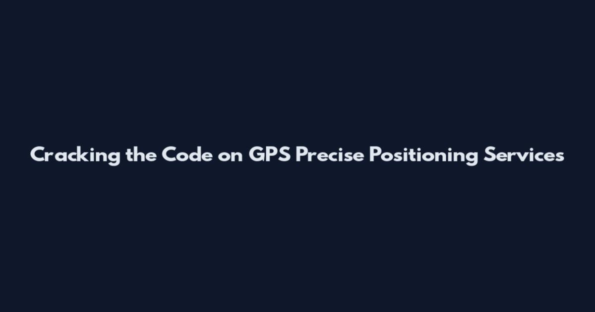 Cracking the Code on GPS Precise Positioning Services