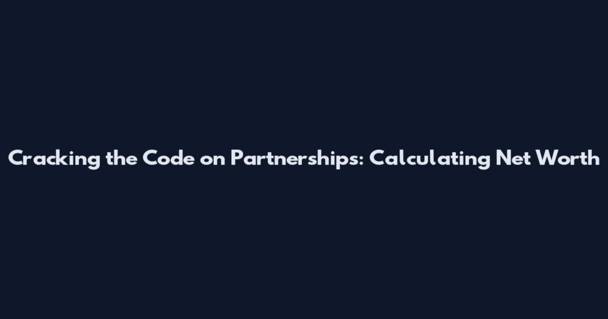 Cracking the Code on Partnerships: Calculating Net Worth