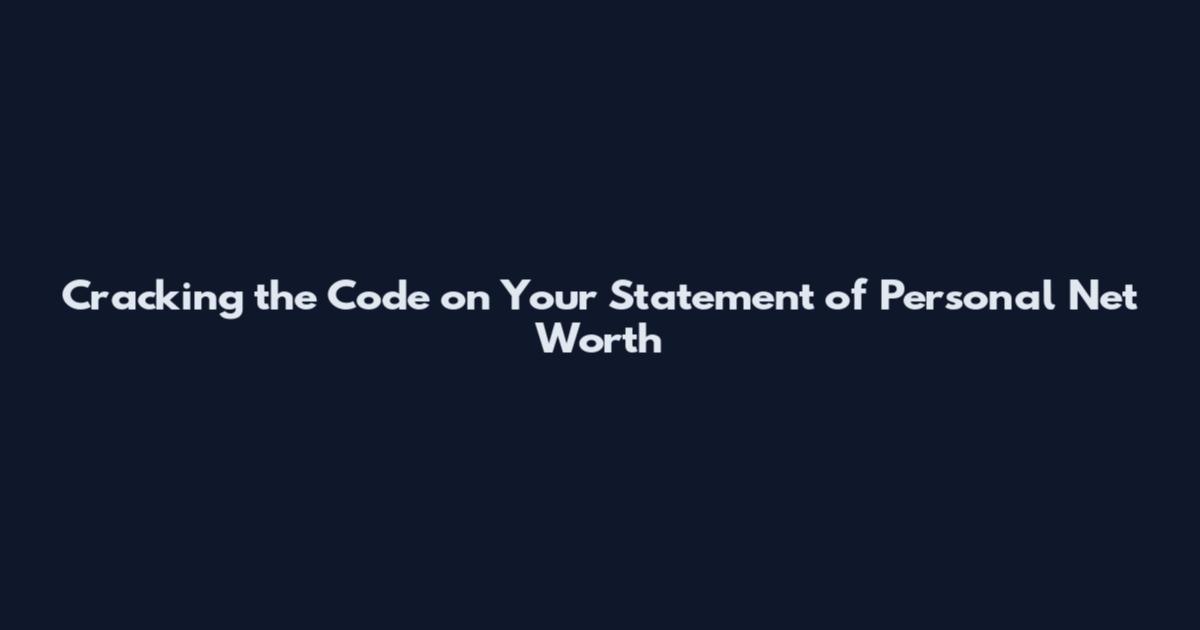 Cracking the Code on Your Statement of Personal Net Worth