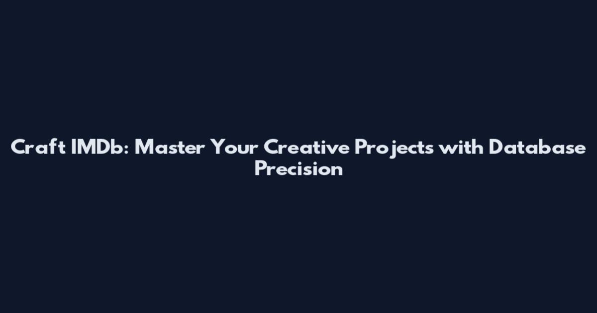 Craft IMDb: Master Your Creative Projects with Database Precision