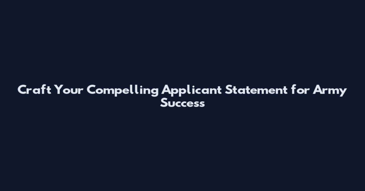 Craft Your Compelling Applicant Statement for Army Success