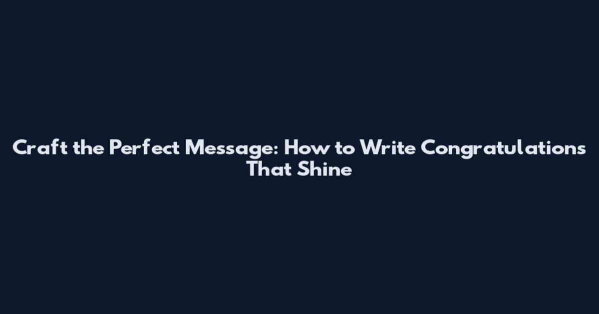 Craft the Perfect Message: How to Write Congratulations That Shine