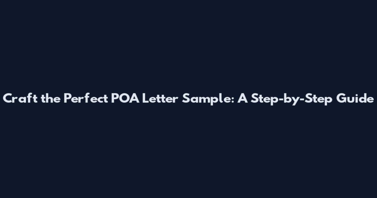Craft the Perfect POA Letter Sample: A Step-by-Step Guide