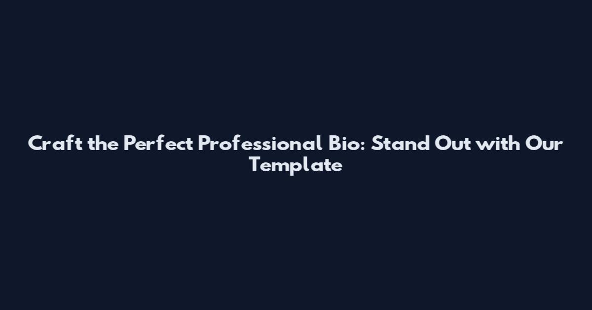 Craft the Perfect Professional Bio: Stand Out with Our Template