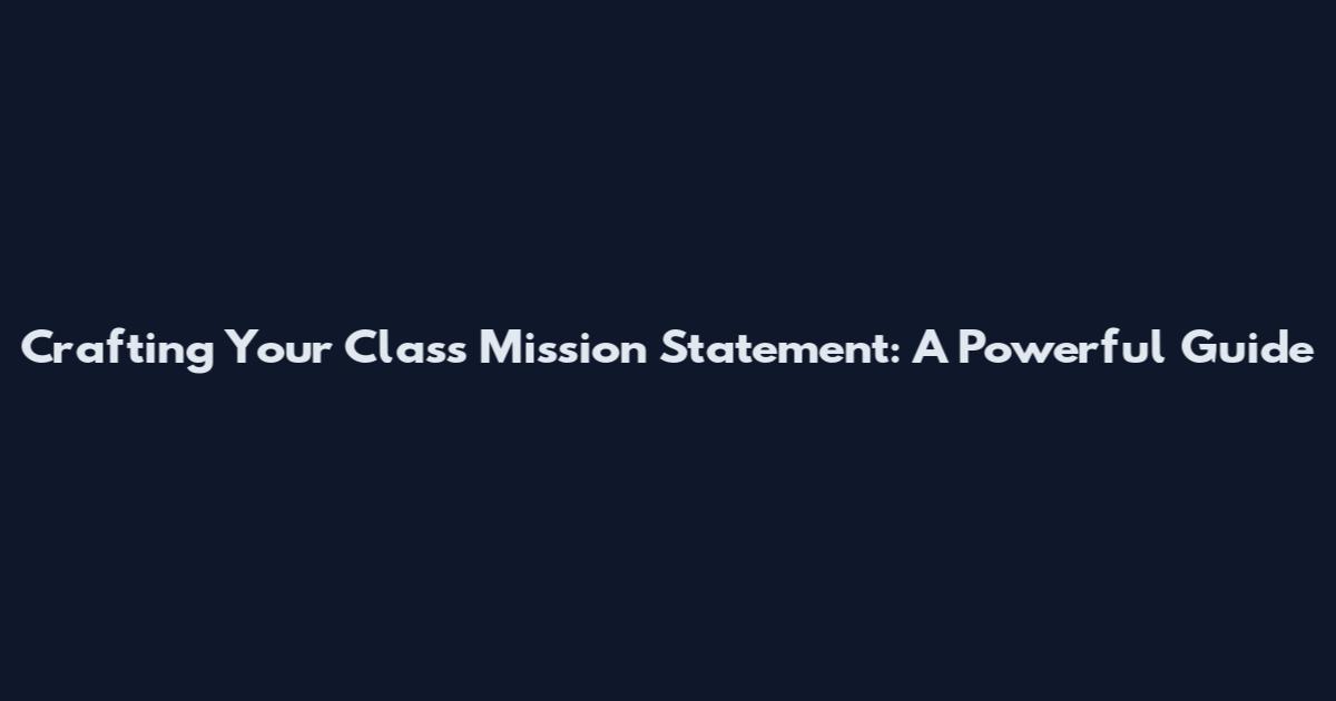 Crafting Your Class Mission Statement: A Powerful Guide