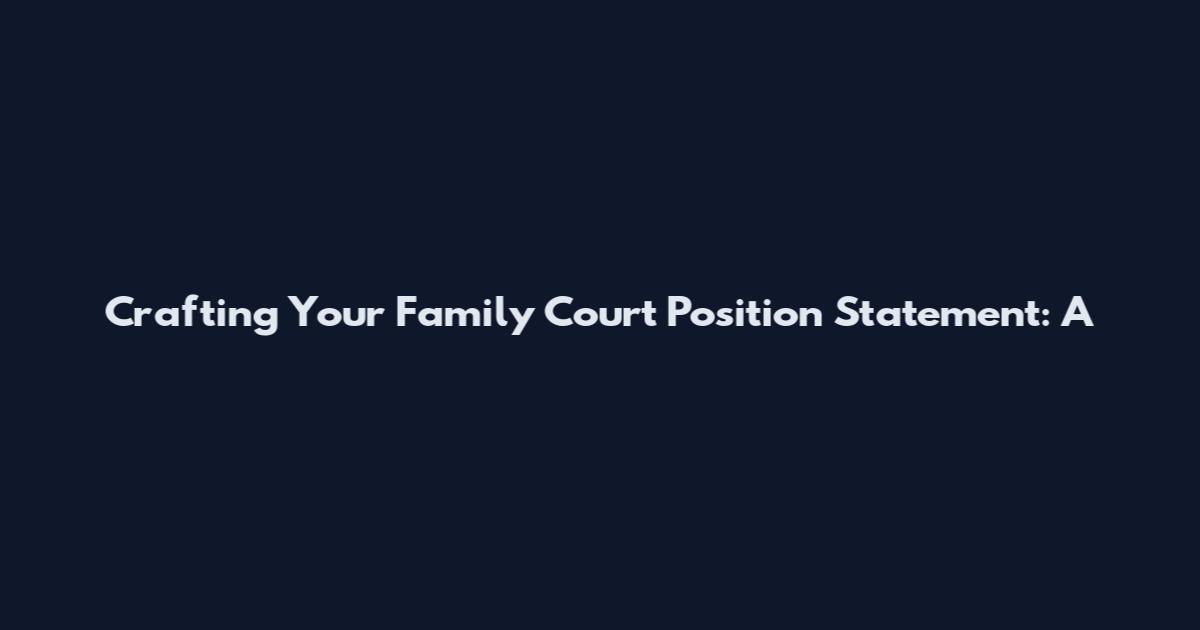 Crafting Your Family Court Position Statement: A