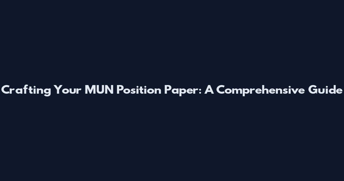 Crafting Your MUN Position Paper: A Comprehensive Guide