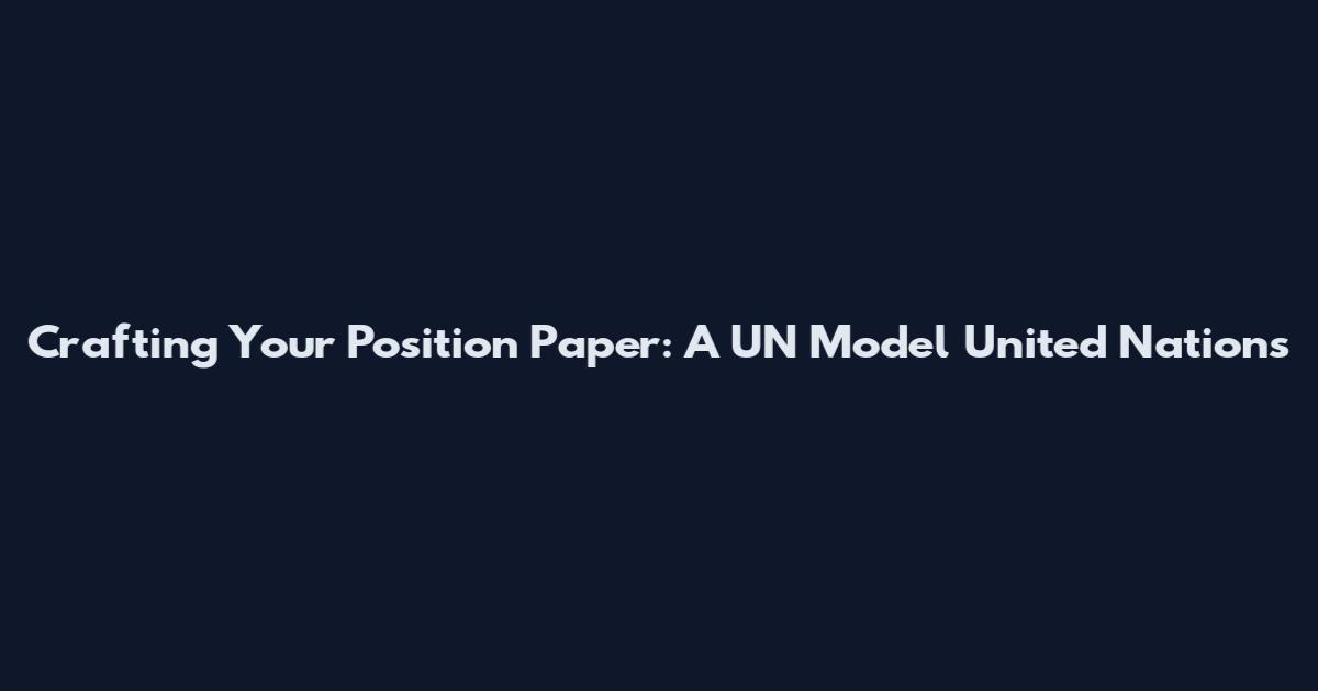 Crafting Your Position Paper: A UN Model United Nations