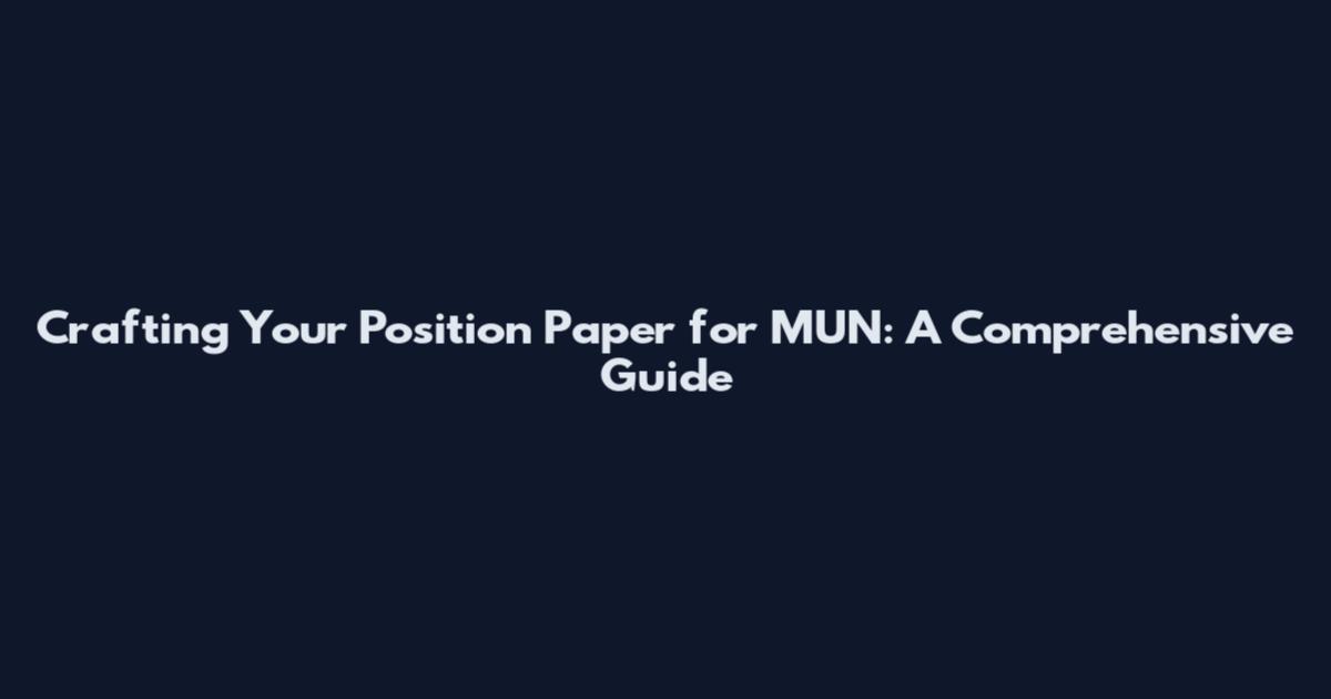 Crafting Your Position Paper for MUN: A Comprehensive Guide