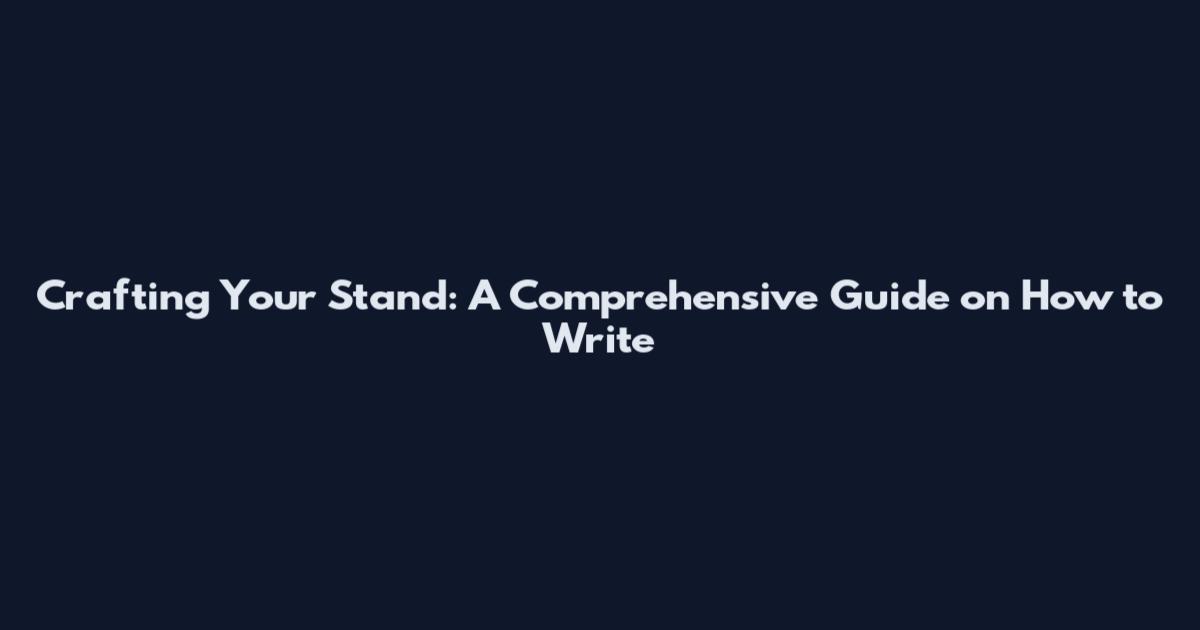 Crafting Your Stand: A Comprehensive Guide on How to Write
