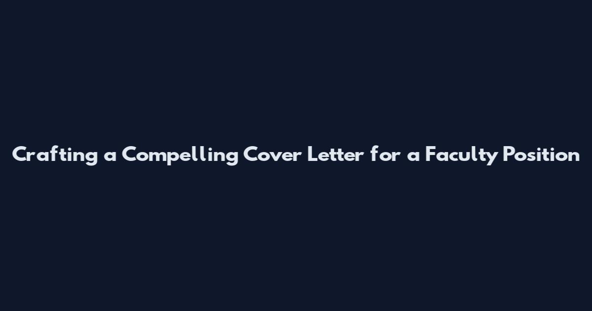 Crafting a Compelling Cover Letter for a Faculty Position