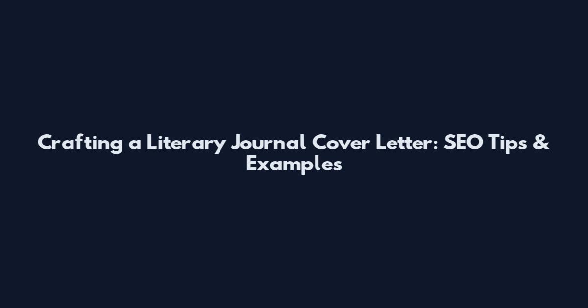 Crafting a Literary Journal Cover Letter: SEO Tips & Examples
