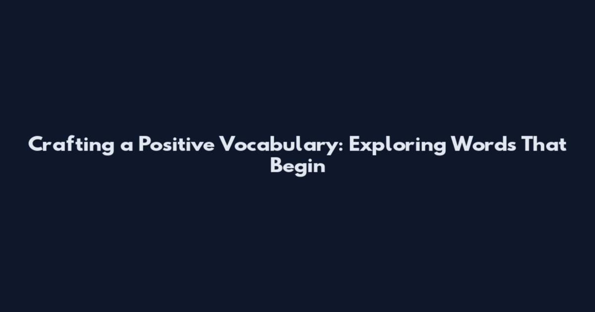 Crafting a Positive Vocabulary: Exploring Words That Begin