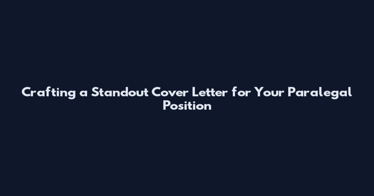 Crafting a Standout Cover Letter for Your Paralegal Position