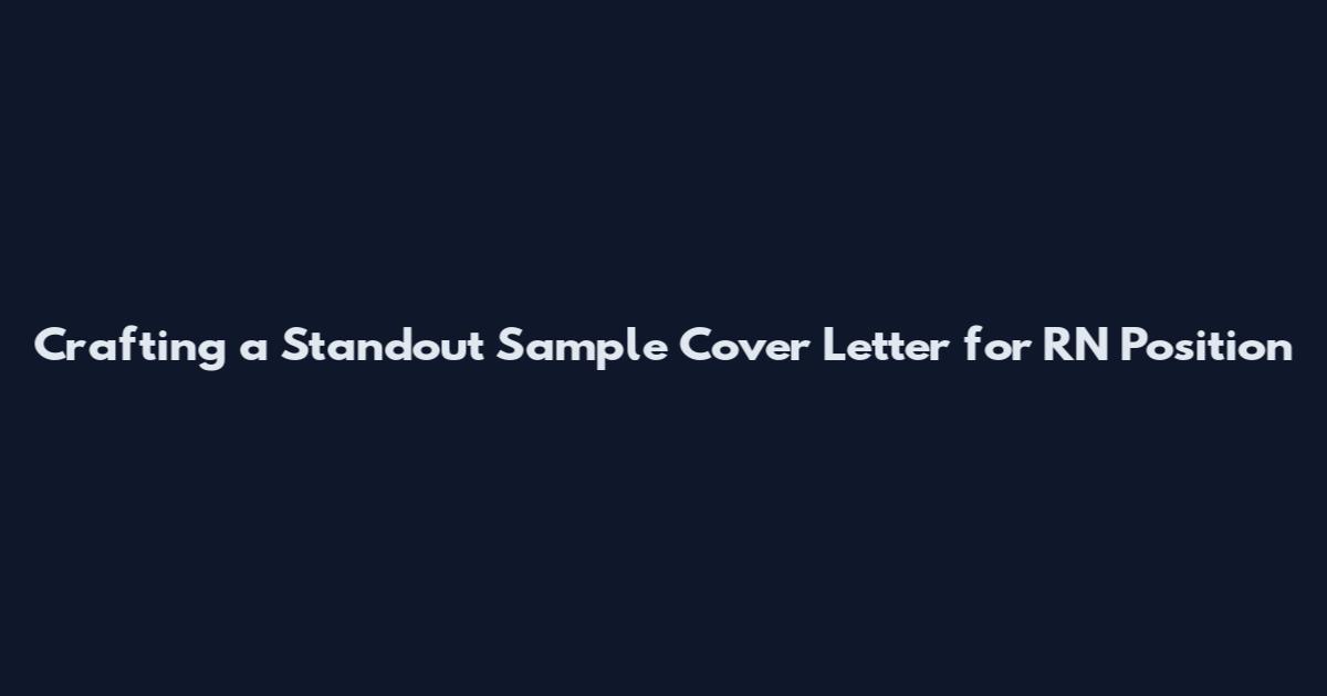 Crafting a Standout Sample Cover Letter for RN Position