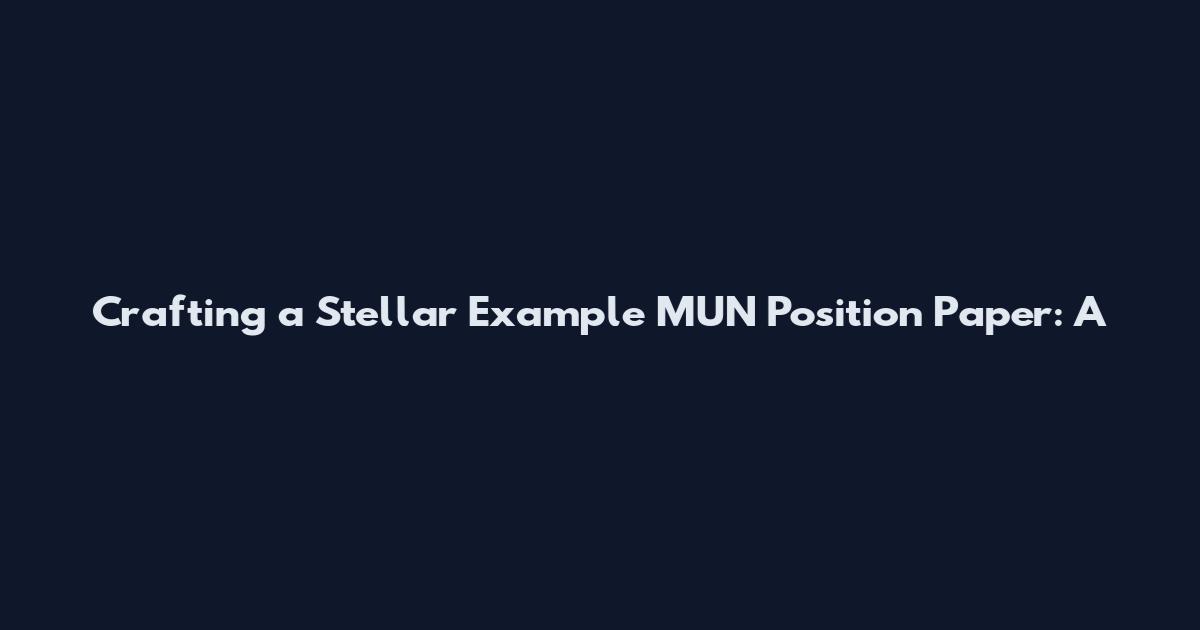 Crafting a Stellar Example MUN Position Paper: A