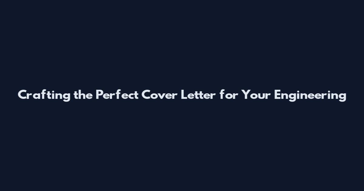 Crafting the Perfect Cover Letter for Your Engineering