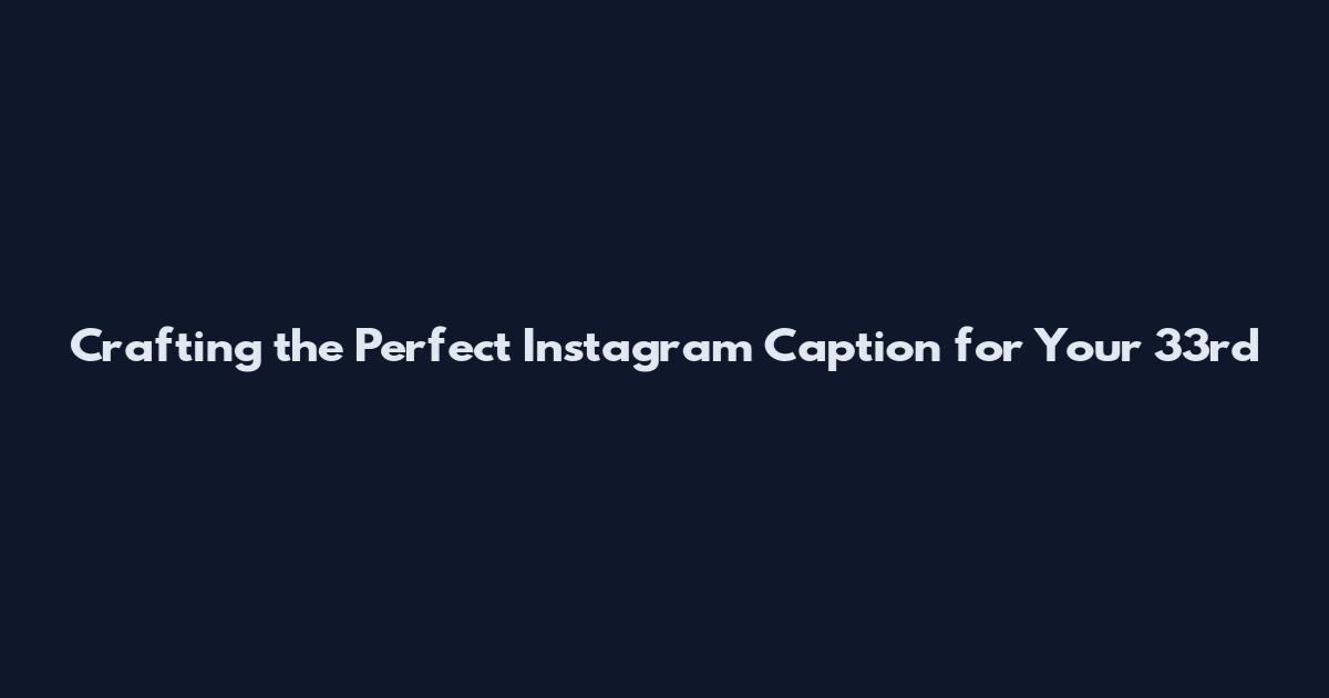 Crafting the Perfect Instagram Caption for Your 33rd