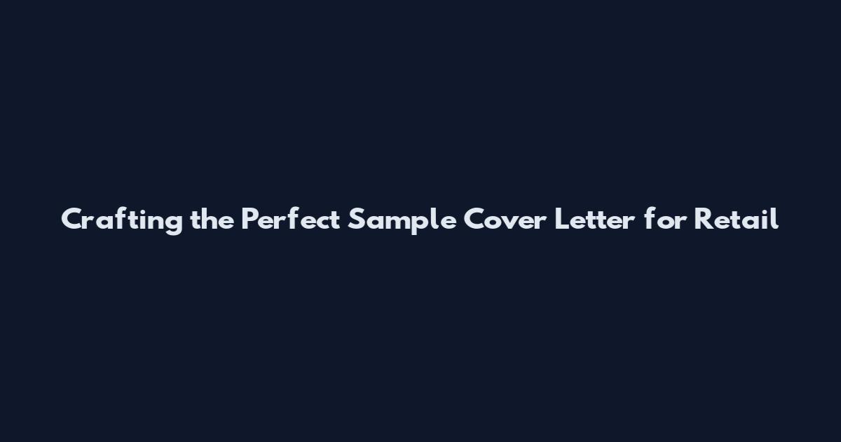 Crafting the Perfect Sample Cover Letter for Retail