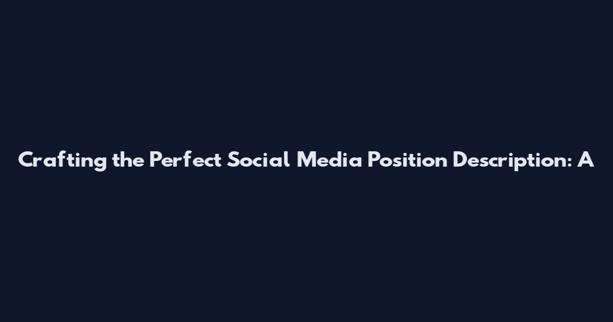 Crafting the Perfect Social Media Position Description: A