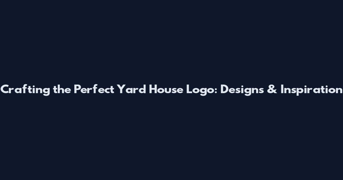 Crafting the Perfect Yard House Logo: Designs & Inspiration