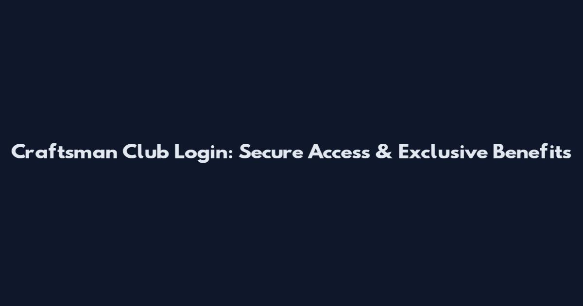 Craftsman Club Login: Secure Access & Exclusive Benefits