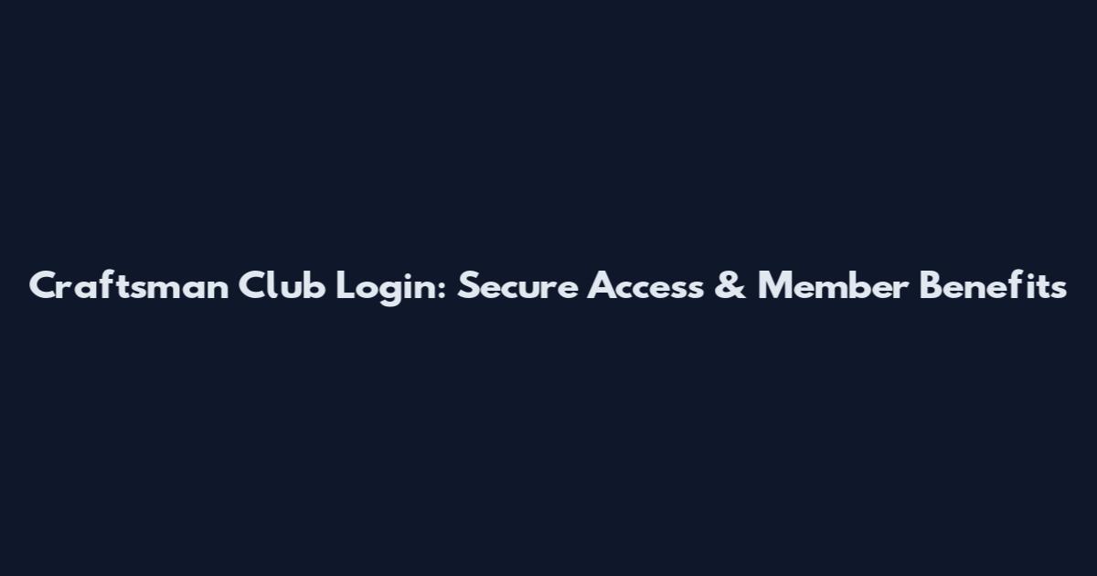 Craftsman Club Login: Secure Access & Member Benefits