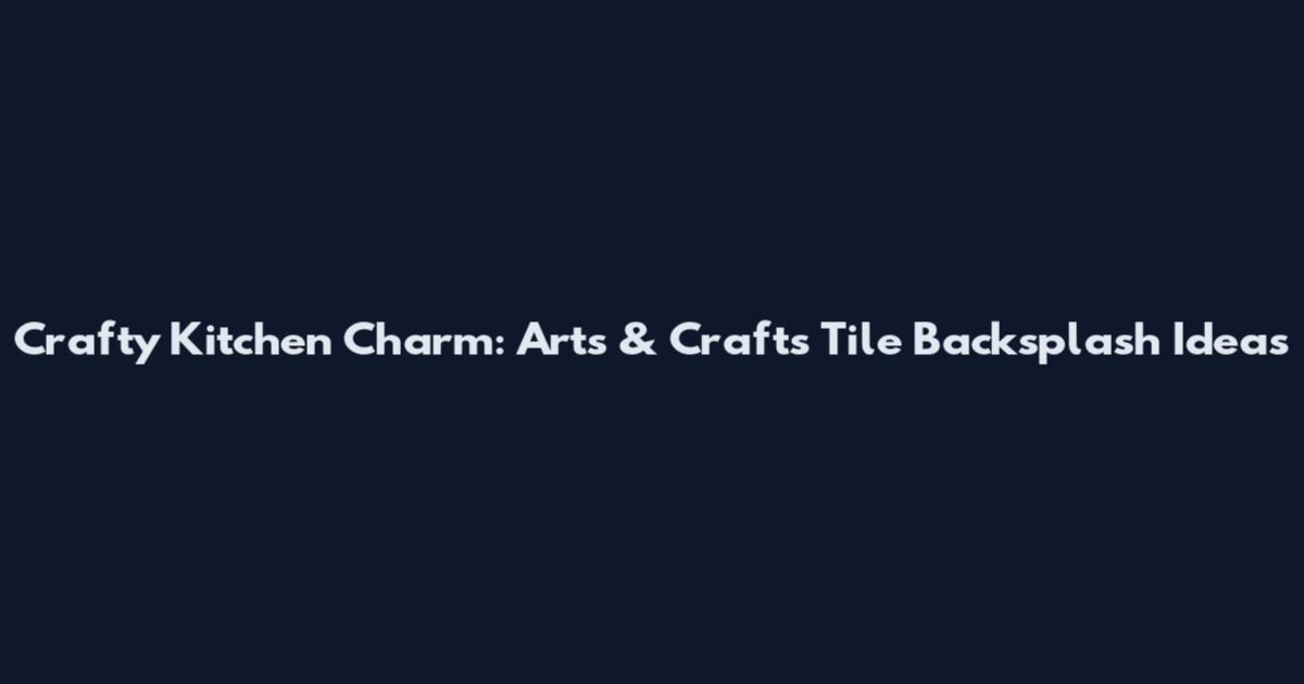 Crafty Kitchen Charm: Arts & Crafts Tile Backsplash Ideas
