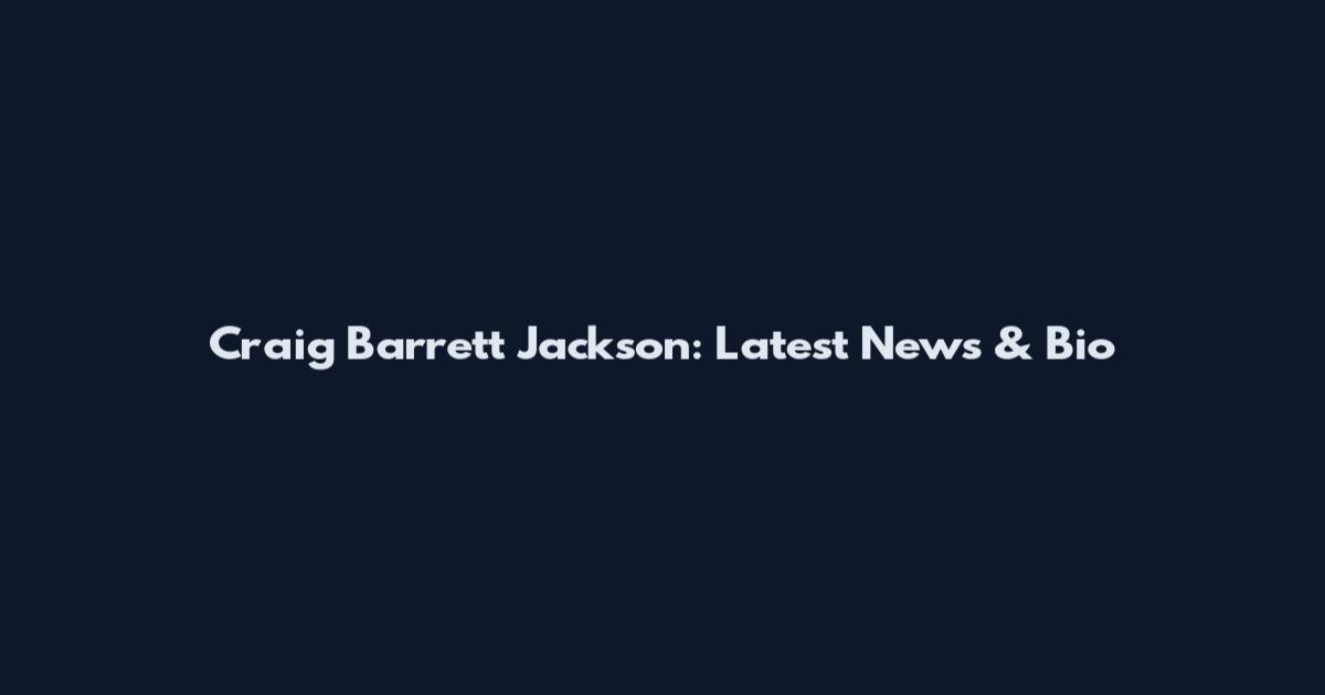 Craig Barrett Jackson: Latest News & Bio