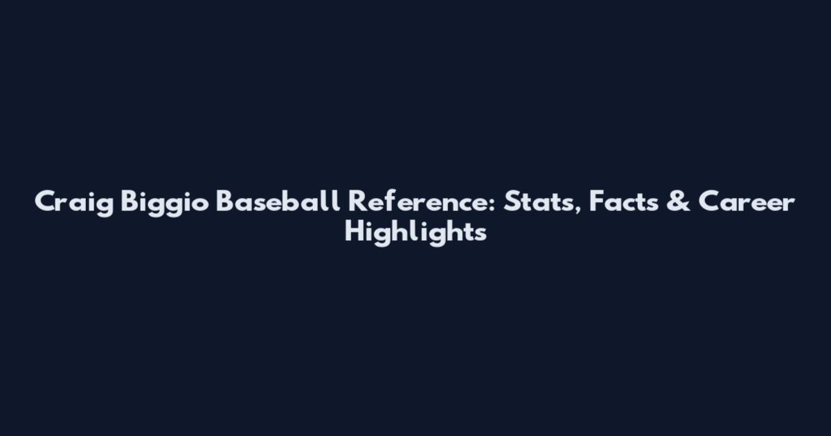 Craig Biggio Baseball Reference: Stats, Facts & Career Highlights
