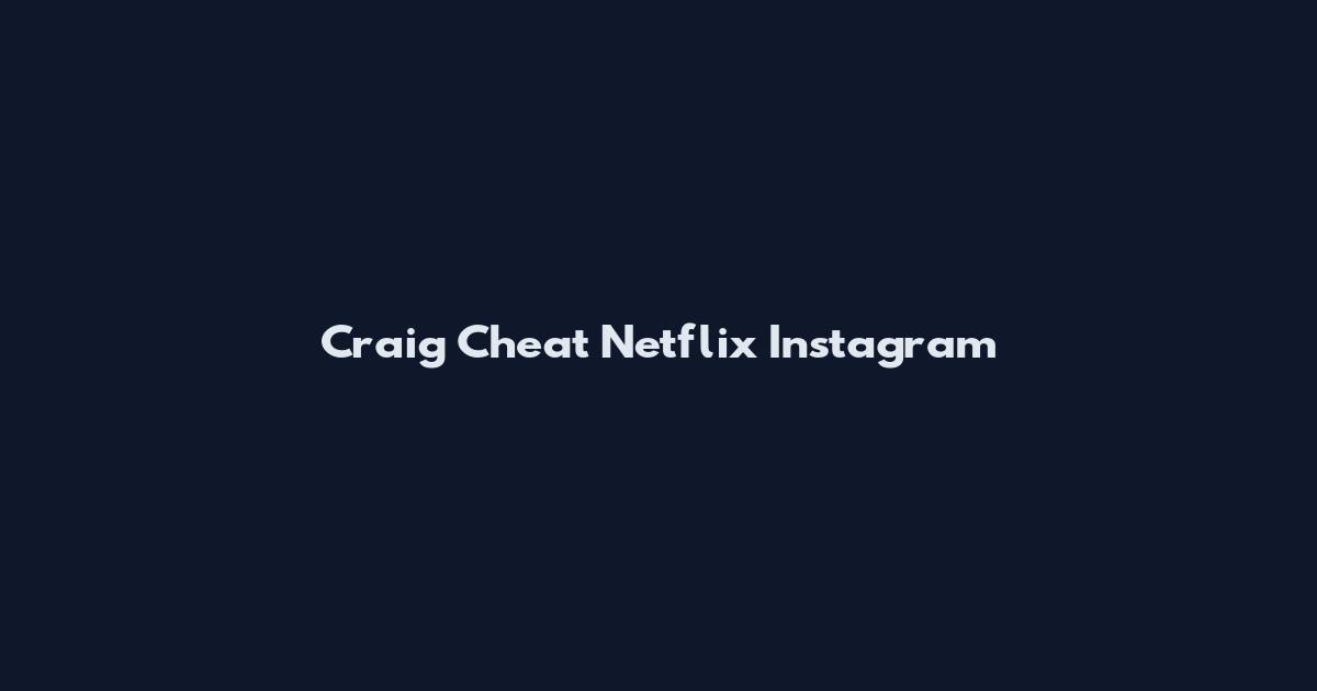 Craig Cheat Netflix Instagram