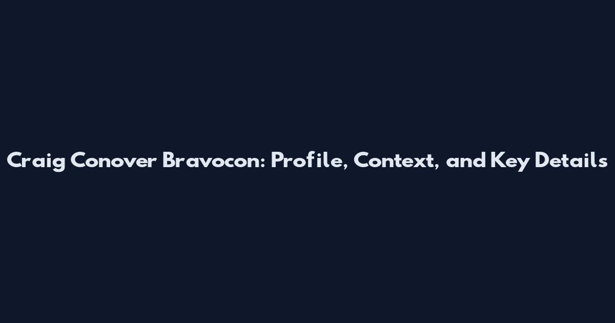 Craig Conover Bravocon: Profile, Context, and Key Details