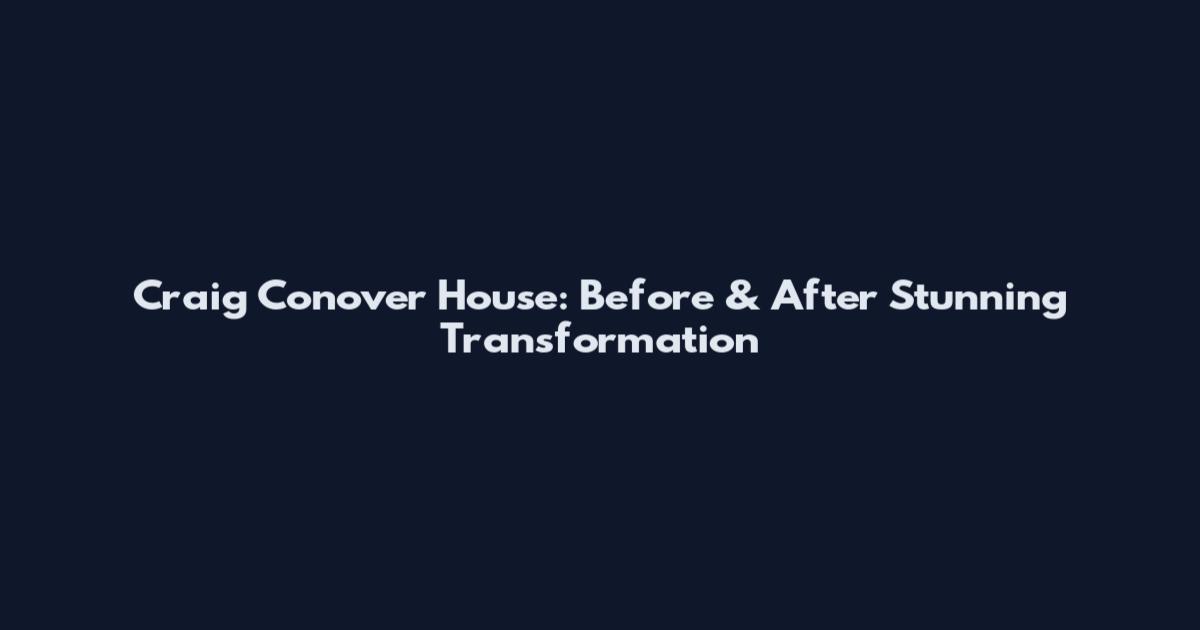 Craig Conover House: Before & After Stunning Transformation