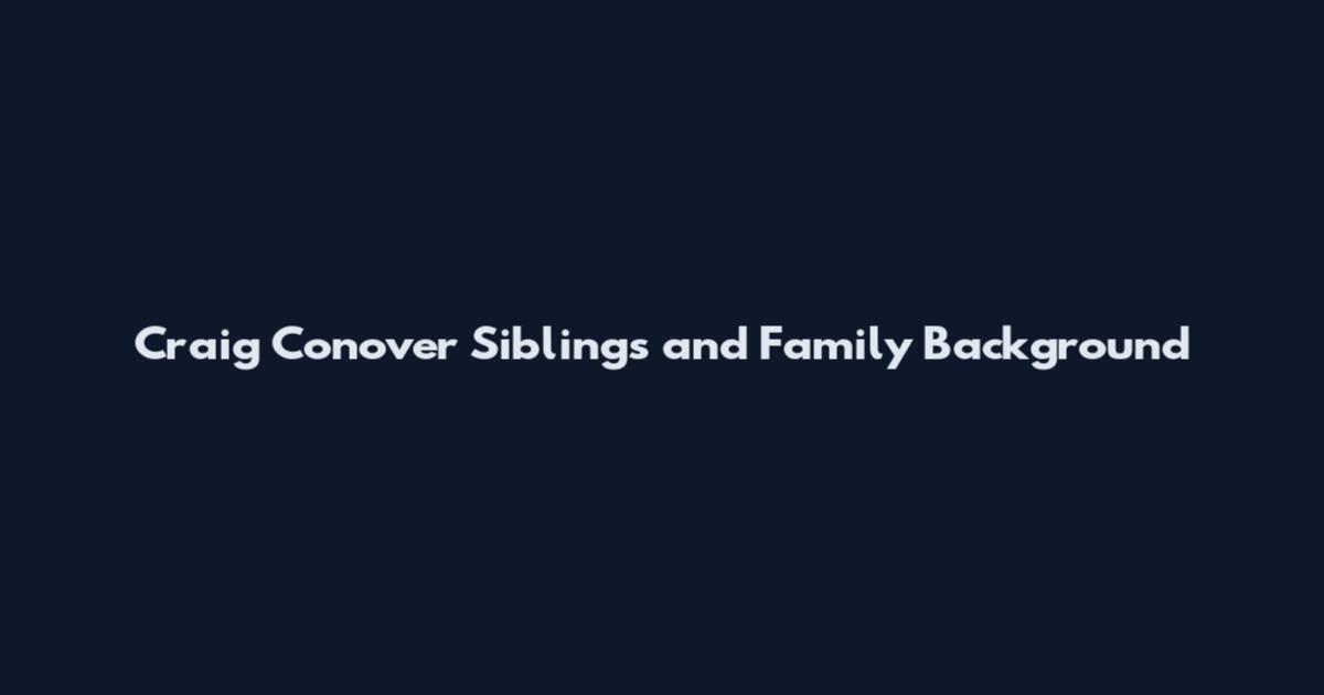 Craig Conover Siblings and Family Background
