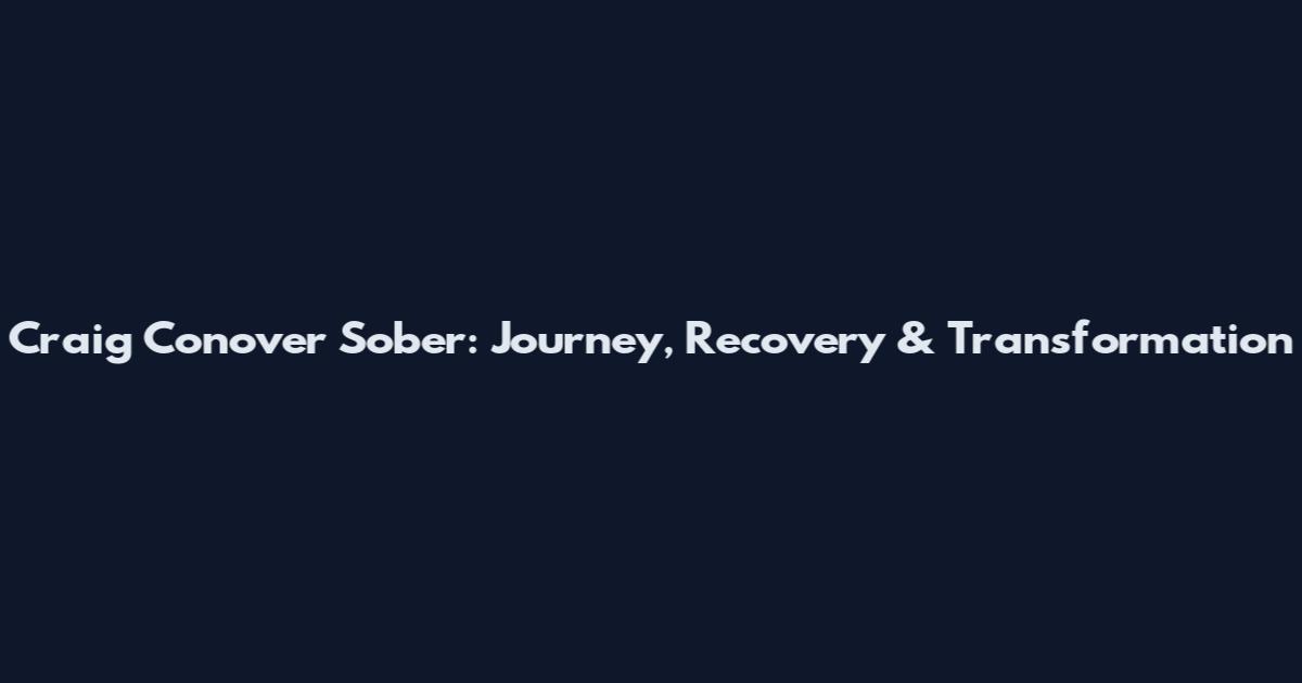 Craig Conover Sober: Journey, Recovery & Transformation