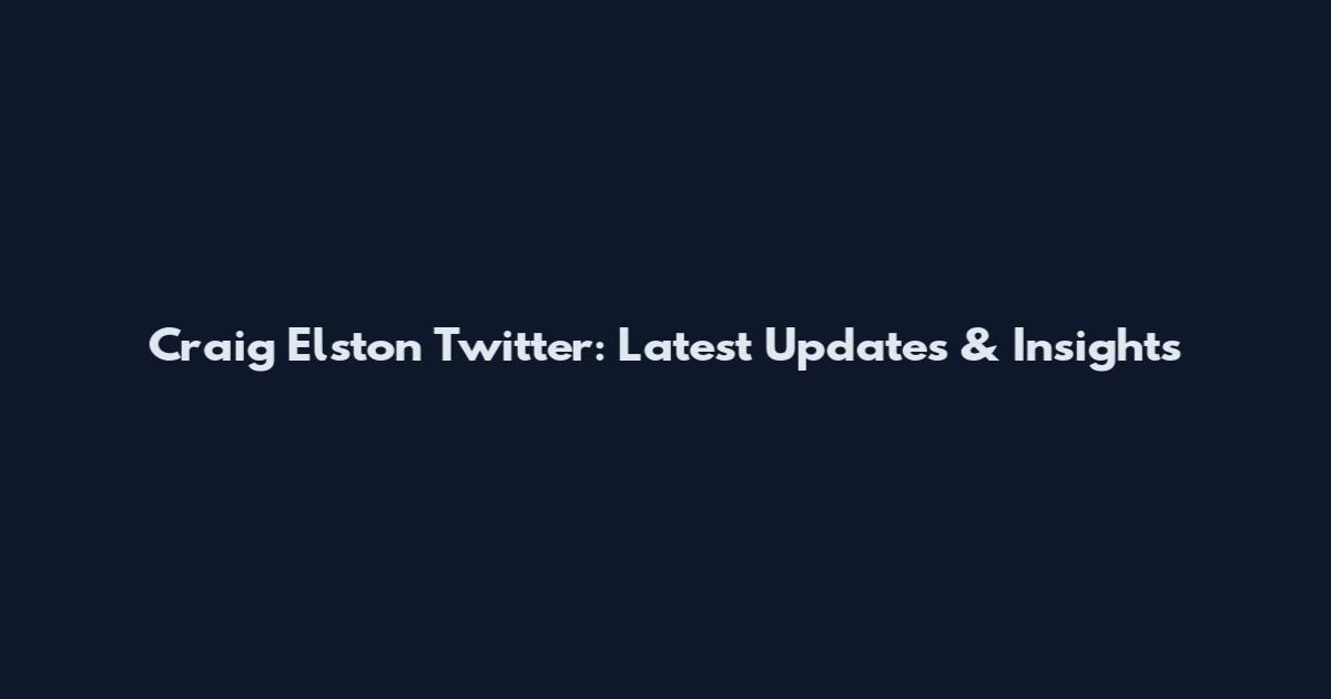Craig Elston Twitter: Latest Updates & Insights