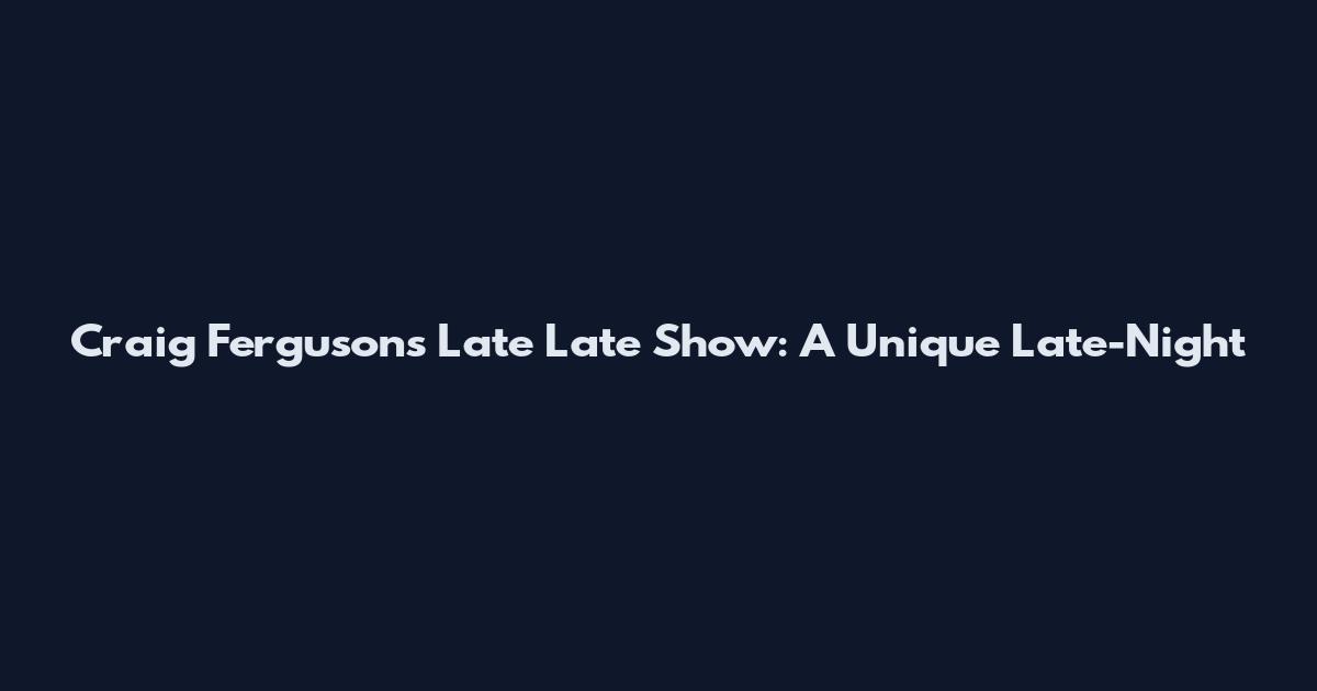 Craig Ferguson's Late Late Show: A Unique Late-Night